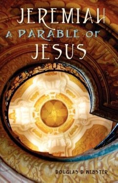 Jeremiah: A Parable of Jesus - Webster, Douglas D.