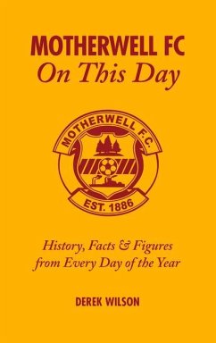 Motherwell FC on This Day: History, Facts & Figures from Every Day of the Year - Wilson, Derek