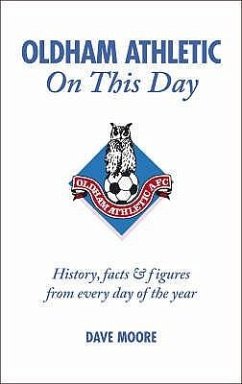 Oldham Athletic on This Day: History, Facts & Figures from Every Day of the Year - Moore, Dave