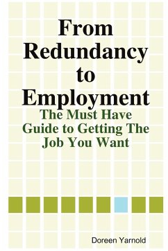 From Redundancy to Employment The 'Must Have' Guide - Yarnold, Doreen