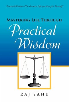 Mastering Life Through Practical Wisdom - Sahu, Raj