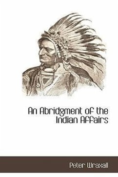 An Abridgment of the Indian Affairs - Wraxall, Peter