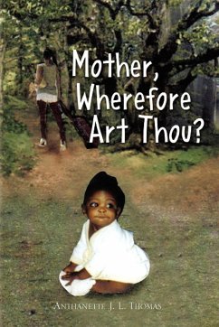 Mother, Wherefore Art Thou? - Thomas, Anthanette J. L.