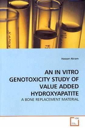 AN IN VITRO GENOTOXICITY STUDY OF VALUE ADDED HYDROXYAPATITE AN IN VITRO GENOTOXICITY STUDY OF VALUE ADDED HYDROXYAPATITE