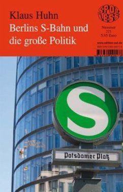 Berlins S-Bahn und die große Politik - Huhn, Klaus