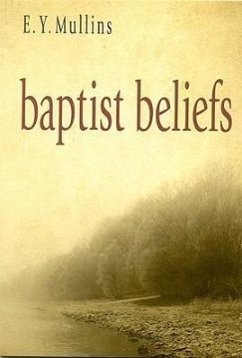 Baptist Beliefs - Mullins, Edgar Young