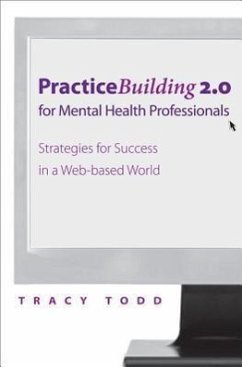 Practice-Building 2.0 for Mental Health Professionals: Strategies for Success in the Digital Age - Todd, Tracy