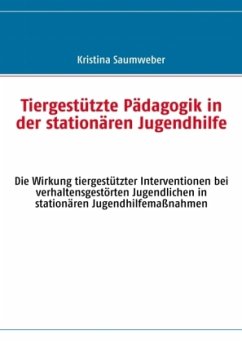 Tiergestützte Pädagogik in der stationären Jugendhilfe - Saumweber, Kristina