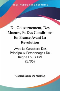 Du Gouvernement, Des Moeurs, Et Des Conditions En France Avant La Revolution - De Meilhan, Gabriel Senac