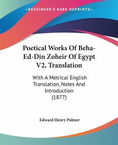 Poetical Works Of Beha-Ed-Din Zoheir Of Egypt V2, Translation - Palmer, Edward Henry