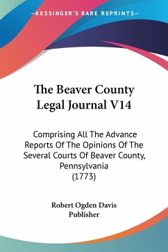 The Beaver County Legal Journal V14 - Robert Ogden Davis Publisher