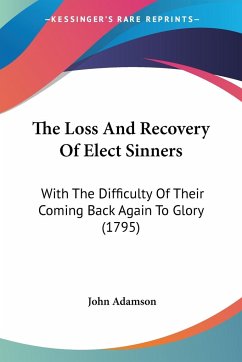 The Loss And Recovery Of Elect Sinners - Adamson, John