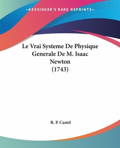 Le Vrai Systeme De Physique Generale De M. Isaac Newton (1743) - Castel, R. P.