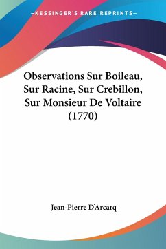 Observations Sur Boileau, Sur Racine, Sur Crebillon, Sur Monsieur De Voltaire (1770) - D'Arcarq, Jean-Pierre