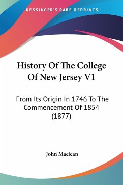 History Of The College Of New Jersey V1 - Maclean, John