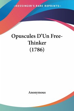 Opuscules D'Un Free-Thinker (1786) - Anonymous