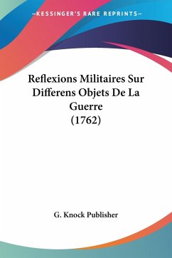 Reflexions Militaires Sur Differens Objets De La Guerre (1762) - G. Knock Publisher