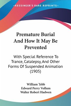 Premature Burial And How It May Be Prevented - Tebb, William; Vollum, Edward Perry; Hadwen, Walter Robert