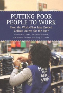 Putting Poor People to Work: How the Work-First Idea Eroded College Access for the Poor - Shaw, Kathleen M.; Goldrick-Rab, Sara; Mazzeo, Christopher