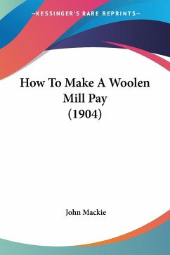 How To Make A Woolen Mill Pay (1904) - Mackie, John
