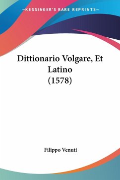 Dittionario Volgare, Et Latino (1578) - Venuti, Filippo