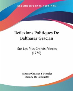 Reflexions Politiques De Balthasar Gracian - Morales, Baltasar Gracian Y; De Silhouette, Etienne