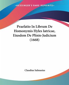 Praefatio In Librum De Homonymis Hyles Iatricae, Eiusdem De Plinio Judicium (1668)