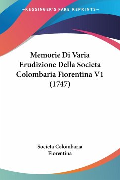 Memorie Di Varia Erudizione Della Societa Colombaria Fiorentina V1 (1747)
