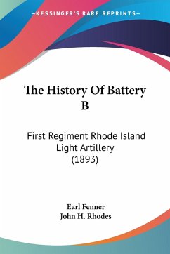 The History Of Battery B - Fenner, Earl; Rhodes, John H.