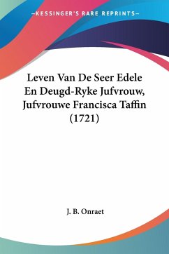 Leven Van De Seer Edele En Deugd-Ryke Jufvrouw, Jufvrouwe Francisca Taffin (1721) - Onraet, J. B.