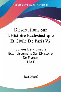 Dissertations Sur L'Histoire Ecclesiastique Et Civile De Paris V2 - Lebeuf, Jean