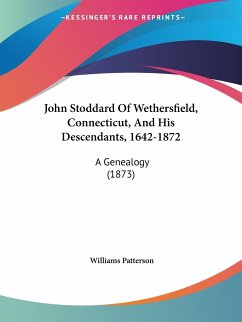 John Stoddard Of Wethersfield, Connecticut, And His Descendants, 1642-1872 - Patterson, Williams