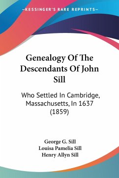 Genealogy Of The Descendants Of John Sill - Sill, George G.; Sill, Louisa Pamelia; Sill, Henry Allyn