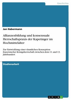 Allianzenbildung und konsensuale Herrschaftspraxis der Kapetinger im Hochmittelalter - Habermann, Jan