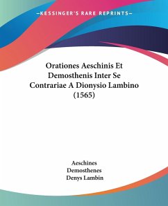 Orationes Aeschinis Et Demosthenis Inter Se Contrariae A Dionysio Lambino (1565) - Aeschines; Demosthenes; Lambin, Denys