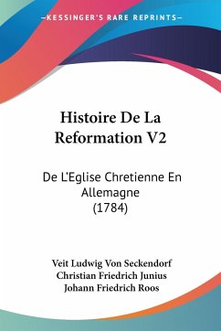 Histoire De La Reformation V2 - Seckendorf, Veit Ludwig Von; Junius, Christian Friedrich; Roos, Johann Friedrich