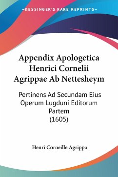 Appendix Apologetica Henrici Cornelii Agrippae Ab Nettesheym - Agrippa, Henri Corneille