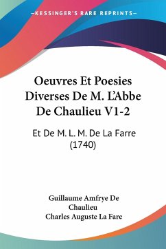 Oeuvres Et Poesies Diverses De M. L'Abbe De Chaulieu V1-2 - Chaulieu, Guillaume Amfrye De; Fare, Charles Auguste La