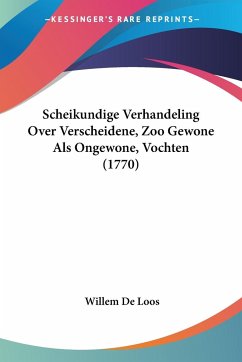 Scheikundige Verhandeling Over Verscheidene, Zoo Gewone Als Ongewone, Vochten (1770) - De Loos, Willem