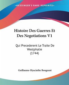 Histoire Des Guerres Et Des Negotiations V1 - Bougeant, Guillaume-Hyacinthe