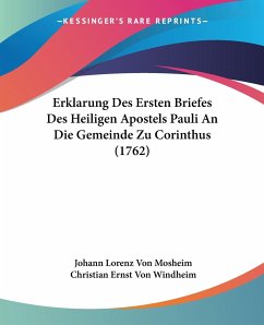 Erklarung Des Ersten Briefes Des Heiligen Apostels Pauli An Die Gemeinde Zu Corinthus (1762) - Mosheim, Johann Lorenz Von; Windheim, Christian Ernst Von