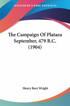 The Campaign Of Plataea September, 479 B.C. (1904) - Wright, Henry Burt