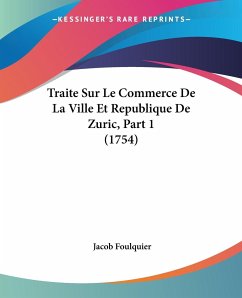 Traite Sur Le Commerce De La Ville Et Republique De Zuric, Part 1 (1754)
