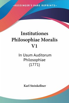 Institutiones Philosophiae Moralis V1 - Steinkellner, Karl