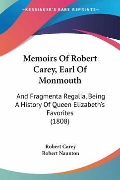 Memoirs Of Robert Carey, Earl Of Monmouth - Carey, Robert; Naunton, Robert