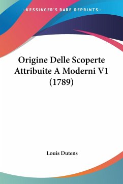 Origine Delle Scoperte Attribuite A Moderni V1 (1789) - Dutens, Louis