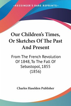 Our Children's Times, Or Sketches Of The Past And Present