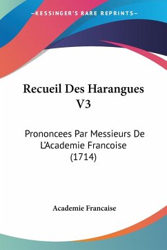 Recueil Des Harangues V3 - Francaise, Academie