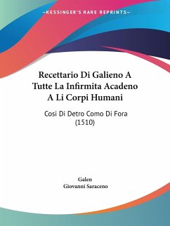 Recettario Di Galieno A Tutte La Infirmita Acadeno A Li Corpi Humani - Galen; Saraceno, Giovanni