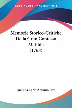 Memorie Storico-Critiche Della Gran Contessa Matilda (1768) - Carlo Antonio Erra, Matilda